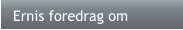 Ernis foredrag om