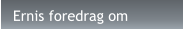 Ernis foredrag om