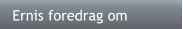 Ernis foredrag om