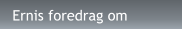 Ernis foredrag om